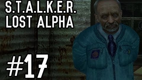 S.T.A.L.K.E.R.: Lost Alpha - Part 17 [Playthrough] [Walkthrough] [Gameplay]
