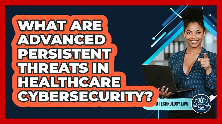 What Are Advanced Persistent Threats In Healthcare Cybersecurity? - AI and Technology Law