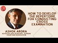 How to develop the repertoire for conducting cross examination | Ashok Arora