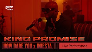 King Promise   How Dare You x Iniesta (Live Performance) | Glitch Sessions