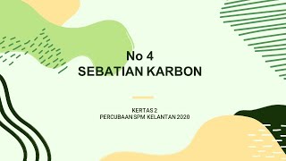 Soalan no 4, Sebatian Karbon,  Kertas 2 Percubaan SPM Kimia Kelantan 2020