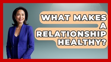 What Makes A Relationship Healthy? - High School Toolkit