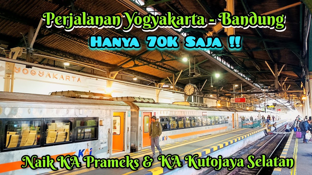 TOTAL BIAYA 70K SAJA !! LEBIH HEMAT !! JOGJA KE BANDUNG !! NAIK KA PRAMEKS & KA KUTOJAYA SELATAN !!