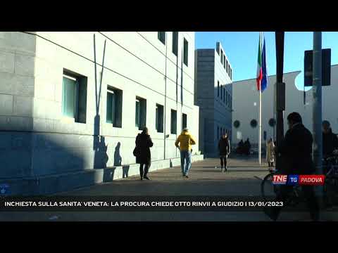 INCHIESTA SULLA SANITA' VENETA: LA PROCURA CHIEDE OTTO RINVII A GIUDIZIO | 13/01/2023