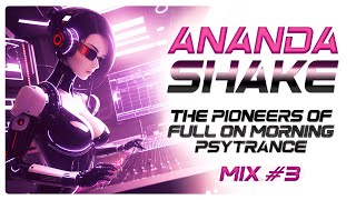 Ananda Shake: The Pioneers of Full On Morning Psytrance ॐ Mix #03