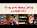 Shocking - Magnus Carlsen to Wesley So 'Thank you 'So' Very Very Much!'  26 March 2017