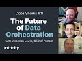 Data sharks 11 the future of data orchestration  with jeremiah lowin ceo of prefect