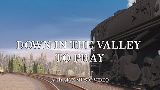 Down In The Valley To Pray - Greg Jong Trainz Music Video