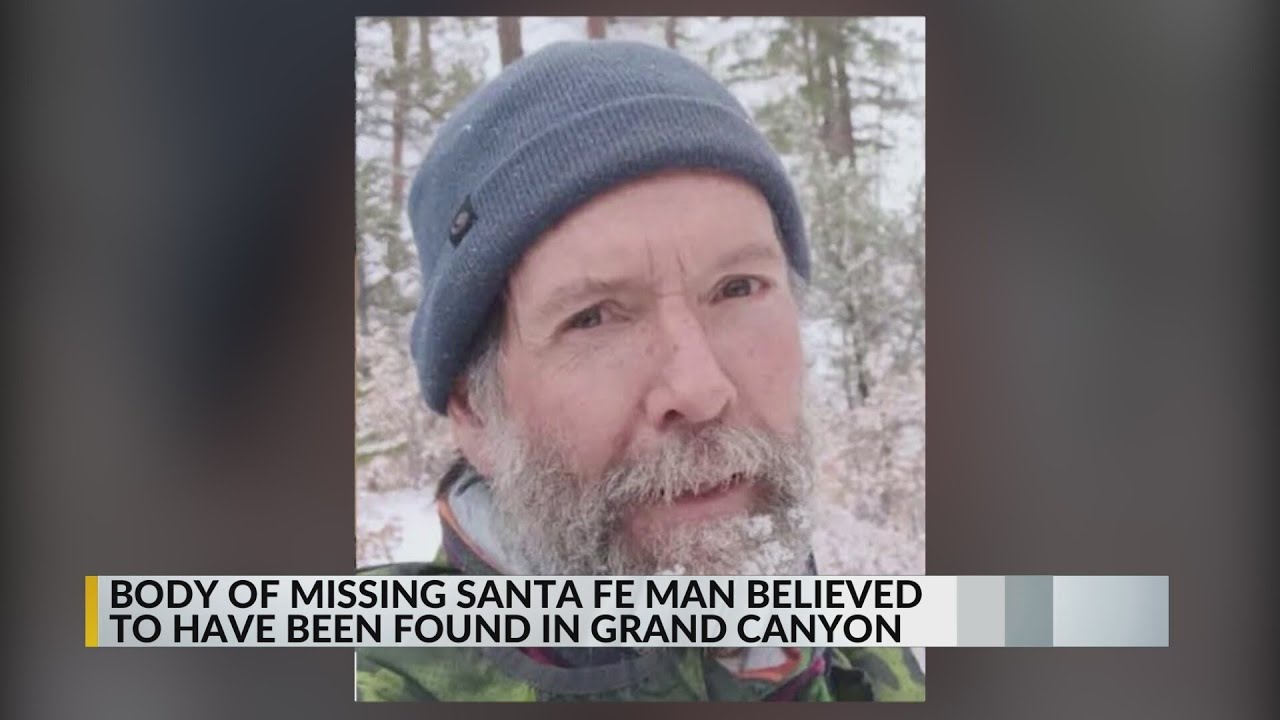 Body of missing Santa Fe man believed to have been found near the Grand ...