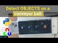 Identify objects moving on a conveyor belt using Opencv with Python