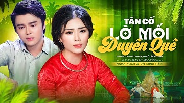 Tân Cổ Lỡ Mối Duyên Quê - Ngọc Châu ft Võ Minh Lâm | Official Mv