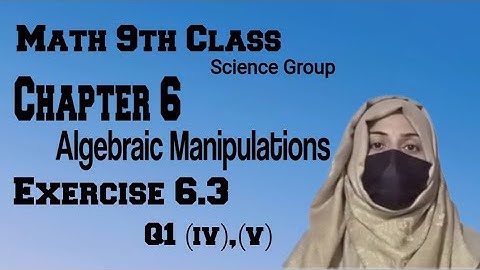 Math 9th Class Science Group || Chapter 6 || Algebraic Manipulations || Exercise 6.3 || Q1 (iv) ,(v)