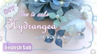 紫陽花のマニキュアフラワーの作り方～How to make Hydrangeas with wire & nail polish ～