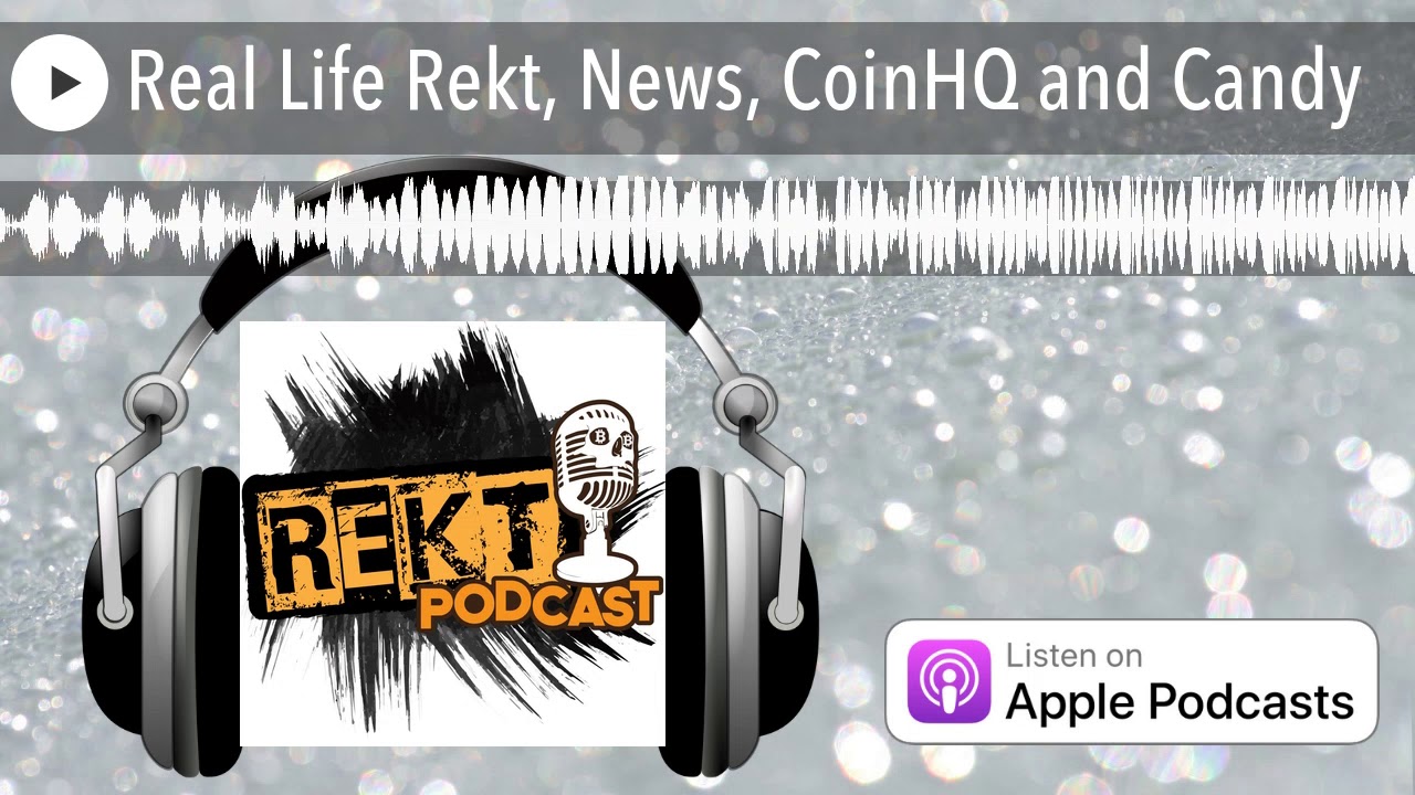 Real Life Rekt, News, CoinHQ and Candy