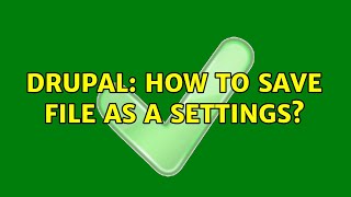 Drupal: How to save file as a settings? (2 Solutions!!)