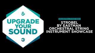 Upgrade Your Sound - Strobel By Eastman - Orchestral String Instrument Showcase