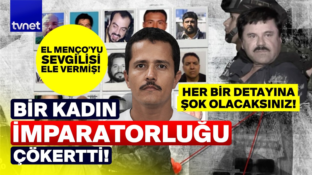 Kartel imparatorluğu bir kadın sayesinde çöktü! El Menço'yu sevgilisi ele vermiş!