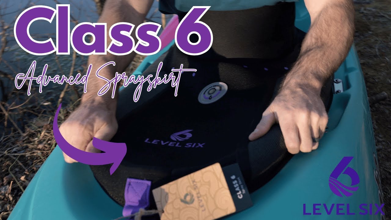 Level Six, Class 6 Sprayskirt || Initial Review