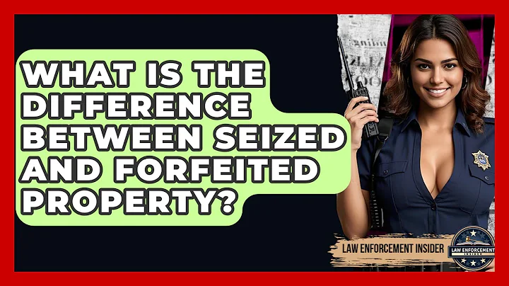 What Is The Difference Between Seized And Forfeited Property? - Law Enforcement Insider