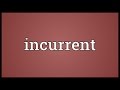 Incurrent meaning