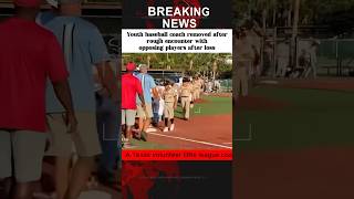 Youth baseball coach removed after rough encounter with opposing players after loss#news
