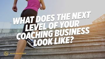 What Does The Next Level Of Your Coaching Business Look Like?