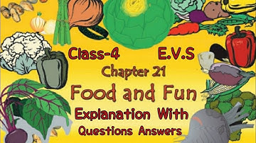 Food And Fun, Class 4 | Explanation With Questions And Answers (NCERT) | E.V.S