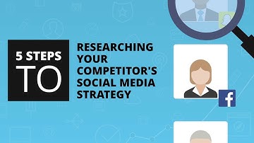 5 Steps to Researching Your Competitors Social Media Strategy