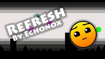 Geometry Dash - Refresh (By Echonox) [All Coins]
