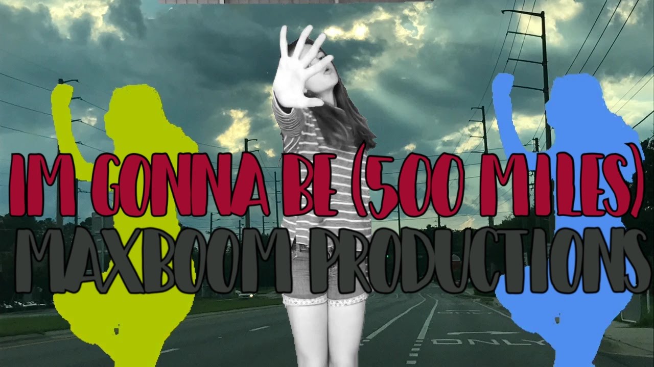 MaxBoom Productions I'm Gonna Be (500 Miles) January 2017 YouTube
