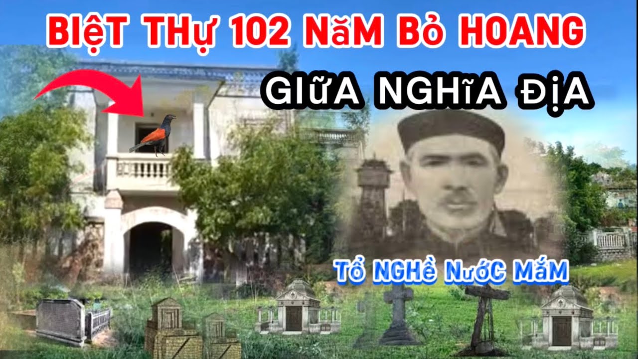 Biệt Thự 102 Năm Bị Bỏ Hoang Giữa Nghĩa Địa Của Ông Tổ Nghề Nước Mắm Giàu Nhất Phan Thiết