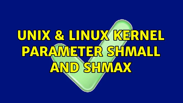 Unix & Linux: Kernel parameter SHMALL and SHMAX