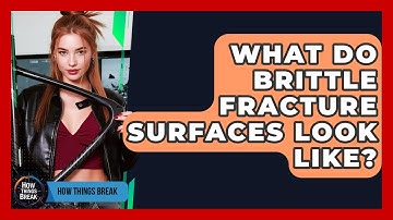 What Do Brittle Fracture Surfaces Look Like? - How Things Break