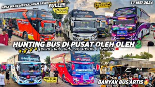 FULL BASURI CORONG ATAS🤩hunting bus di pusat oleh oleh cari manis 7 cilegon‼️berasa trip busmania🥳