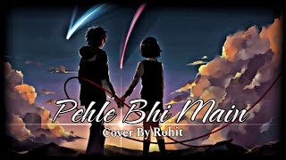 Pehle Bhi Main ll Cover By Rohit ll Lyrical Video #trending #vishalmishra  #music #song