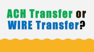 What is the difference between an ACH and a Wire transfer?