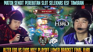 PEREBUTAN SLOT SELEKNAS IESF! GAME 1 ALTER EGO VS EVOS HOLY PLAYOFF H3RO ESPORTS 5.0