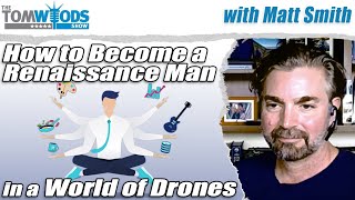 How to Become a Renaissance Man in a World of Drones | Tom Woods Show #2685