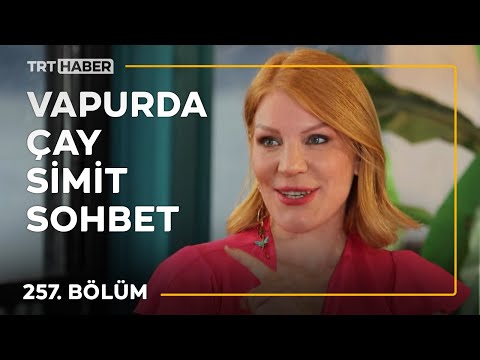 Vapurda Çay Simit Sohbet 257. Bölüm - Zeynep Başkan