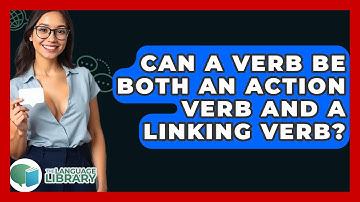 Can A Verb Be Both An Action Verb And A Linking Verb? - The Language Library