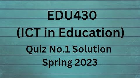 EDU430 (ICT in Education) Quiz No.1 Solution Spring 2023