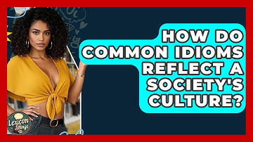 How Do Common Idioms Reflect A Society