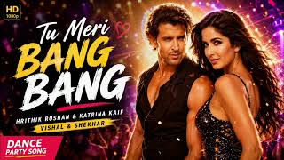 Tu Meri  Bang Bang  Hrithik Roshan U0026 Katrina Kaif  Vishal Shekhar  Dance Party Song   