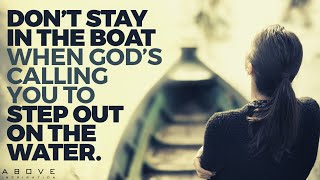 GET OUT OF THE BOAT | Fear Not And Step Out In Faith - Inspirational \& Motivational Video