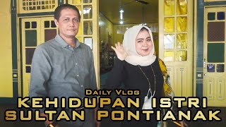 Keseharian Istri Sultan Pontianak | Tanaya's Vlog