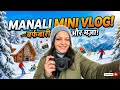 Manali Mini Vlog Finally Witnessed Snowfall