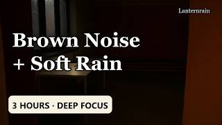 Brown Noise and Soft Rain Sounds for Studying | 3 Hours for Deep Focus