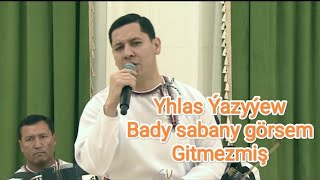Yhlas Yazyyew - Bady Sabany Gorsem&Gitmezmish