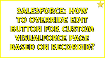 Salesforce: How to Override Edit button for Custom Visualforce page based on RecordID?