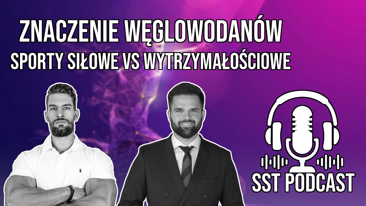 SST PODCAST #22 ZNACZENIE WĘGLOWODANÓW W SPORTACH SIŁOWYCH VS WYTRZYMAŁOŚCIOWYCH
